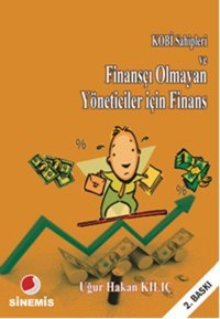 KOBİ Sahipleri ve Finansçı Olmayan Yönetiçiler İçin Finans Uğur Hakan Kılıç Sinemis Yayınları