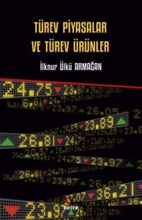 Türev Piyasalar ve Türev Ürünler İlknur Ülkü Armağan Kriter