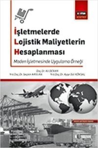 İşletmelerde Lojistik Maliyetlerin Hesaplanması Ayşegül Köksal, Seçkin Arslan, Ali Deran Eğitim Yayınevi