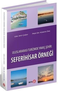 Uluslararası Turizmde Yavaş Şehir: Seferihisar Örneği Afet Çağay Beta Yayınları