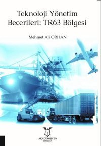 Teknoloji Yönetim Becerileri: TR63 Bölgesi Mehmet Ali Orhan Akademisyen Kitabevi