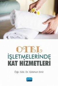 Otel İşletmelerinde Kat Hizmetleri Gökhan Emir Nobel Akademik Yayıncılık