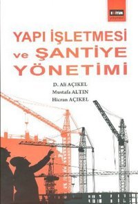 Yapı İşletmesi ve Şantiye Yönetimi Mustafa Altın, Hicran Açıkel, Ali Açıkel Eğitim Yayınevi