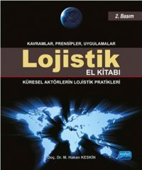 Lojistik El Kitabı - Küresel Aktörlerin Lojistik Pratikleri M. Hakan Keskin Nobel Akademik Yayıncılık