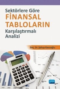 Sektörlere Göre Finansal Tabloların Karşılaştırmalı Analizi Şahap Kavcıoğlu Nobel Akademik Yayıncılık