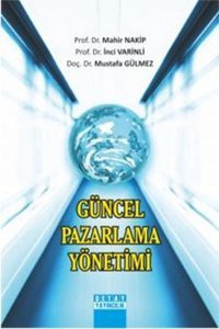 Güncel Pazarlama Yönetimi Mustafa Gülmez, İnci Varinli, Mahir Nakip Detay Yayıncılık