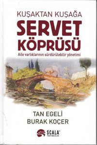 Kuşaktan Kuşağa Servet Köprüsü Tan Egeli, Burak Koçer Scala Yayıncılık