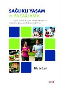 Sağlıklı Yaşam ve Pazarlama Filiz Bozkurt Beta Yayınları