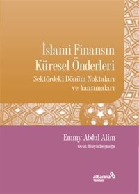 İslami Finansın Küresel Önderleri - Sektördeki Dönüm Noktaları ve Yansımaları Emmy Abdul Alim alBaraka Yayınları
