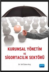 Kurumsal Yönetim ve Sigortacılık Sektörü İdil Özlem Koç Nobel Akademik Yayıncılık