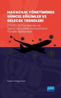 Havacılık Yönetiminde Güncel Eğilimler ve Gelecek Trendleri - Covid 19 Pandemisi ve Sanal Gerçeklik Tüzün Tolga İnan Nobel Akademik Yayıncılık