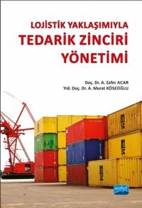 Lojistik Yaklaşımıyla Tedarik Zinciri Yönetimi A. Murat Köseoğlu, Zafer Acar Nobel Akademik Yayıncılık