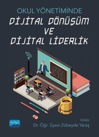 Okul Yönetiminde Dijital Dönüşüm ve Dijital Liderlik Kolektif Nobel Akademik Yayıncılık