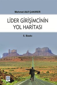 Lider Girişimcinin Yol Haritası Mehmet Akif Çakırer Ekin Basım Yayın