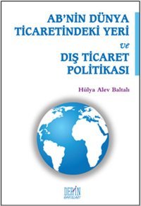 AB'nin Dünya Ticaretindeki Yeri ve Dış Ticaret Politikası Kolektif Derin Yayınları