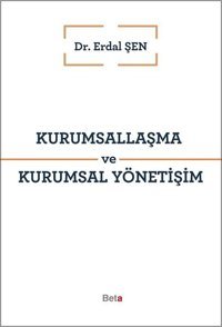 Kurumsallaşma ve Kurumsal Yönetişim Erdal Şen Beta Yayınları
