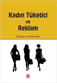 Kadın Tüketici ve Reklam Nil Esra Dal Ekin Basım Yayın