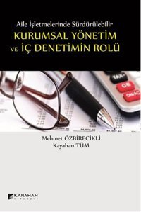 Aile İşletmelerinde Kurumsal Yönetim ve İç Denetimin Rolü Mehmet Özbirecikli, Kayahan Tüm Karahan Kitabevi