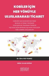 Kobiler İçin Her Yönüyle Uluslararası Ticaret Ebru Gül Yılmaz Astana Yayınları