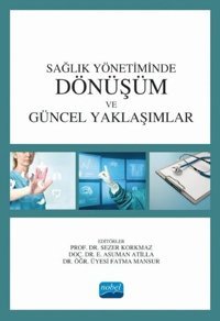 Sağlık Yönetiminde Dönüşüm ve Güncel Yaklaşımlar Kolektif Nobel Akademik Yayıncılık