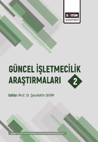 Güncel İşletmecilik Araştırmaları 2 Şerafettin Sevim Eğitim Yayınevi