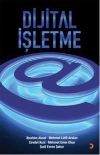 Dijital İşletme Mehmet Lütfi Arslan, İbrahim Aksel, Şadi Evren Şeker, Mehmet Emin Okur, Cevdet Kızıl Cinius
