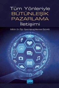 Tüm Yönleriyle Bütünleşik Pazarlama İletişimi Kolektif Nobel Akademik Yayıncılık