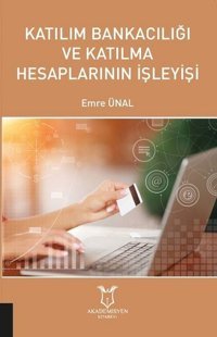 Katılım Bankacılığı ve Katılma Hesaplarının İşleyişi Emre Ünal Akademisyen Kitabevi