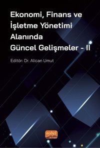 Ekonomi Finans ve İşletme Yönetimi Alanında Güncel Gelişmeler - 2 Kolektif Nobel Bilimsel Eserler