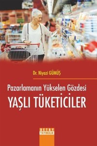 Pazarlamanın Yükselen Gözdesi Yaşlı Tüketiciler Niyazi Gümüş Detay Yayıncılık