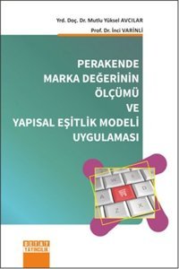 Perakende Marka Değerinin Ölçümü ve Yapısal Eşitlik Modeli Uygulaması İnci Varinli, Yüksel Avcılar Detay Yayıncılık