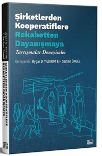 Şirketlerden Kooperatiflere Rekabetten Dayanışmaya: Tartışmalar - Deneyimler Kolektif Nota Bene Yayınları