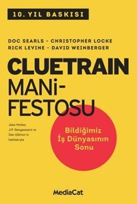 Cluetrain Manifestosu Christopher Locke, Rick Levine, Doc Searls, David Weinberger MediaCat Yayıncılık