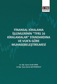 Finansal Kiralama İşlemlerinin TFRS 16 Kiralamalar Standardına ve Vuka Göre Muhasebeleştirilmesi Semih Büyükipekci Eğitim Yayınevi