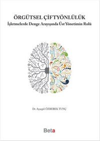 Örgütsel Çiftyönlülük Ayşegül Özbebek Tunç Beta Yayınları