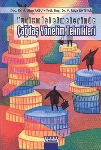 Turizm İşletmelerinde Çağdaş Yönetim Teknikleri V. Rüya Ehtiyar, A. Akın Aksu Detay Yayıncılık