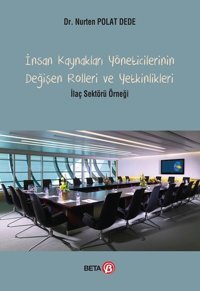 İnsan Kaynakları Yöneticilerinin Değişen Rolleri ve Yetkinlikleri Nurten Polat Dede Beta Yayınları
