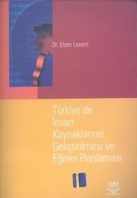Türkiye'de İnsan Kaynaklarının Geliştirilmesi ve Eğitim Planlaması Etem Levent Nobel Akademik Yayıncılık