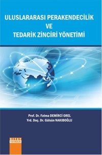 Uluslararası Perakendecilik ve Tedarik Zinciri Yönetimi Fatma Demirci Orel, Gülsün Nakıboğlu Detay Yayıncılık