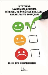 İş Tatmini-Kavramsal Gelişimi Bireysel ve Örgütsel Etkileri Yararları ve Sonuçları Murat Özpehlivan Gece Akademi