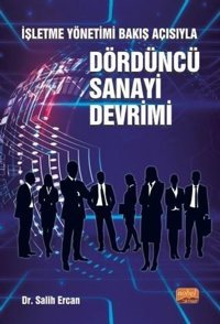 İşletme Yönetimi Bakış Açısıyla Dördüncü Sanayi Devrimi Salih Ercan Nobel Bilimsel Eserler
