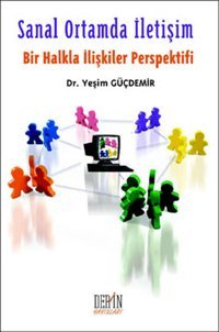 Sanal Ortamda İletişim - Bir Halkla İlişkiler Perspektifi Yeşim Güçdemir Derin Yayınları