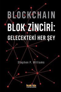 Blockchain - Blok Zinciri: Gelecekteki Her Şey Stephen P. Williams Kaknüs Yayınları