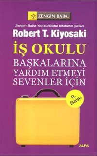 Başkalarına Yardım Etmeyi Sevenler İçin - İş Okulu Robert T. Kiyosaki Alfa Yayıncılık