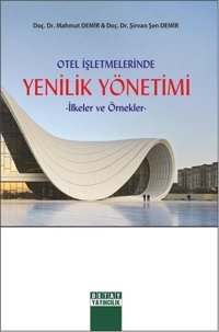 Otel İşletmelerinde Yenilik Yönetimi Şirvan Şen Demir, Mahmut Demir Detay Yayıncılık