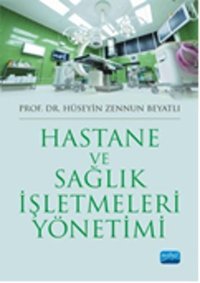 Hastane ve Sağlık İşletmeleri Yönetimi Hüseyin Zennun Beyatlı Nobel Akademik Yayıncılık