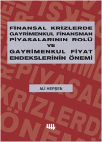 Finansal Krizlerde Gayrimenkul Finansman Piyasalarının Rolü ve Gayrimenkul Fiyat Endekslerinin Önemi Ali Hepşen Literatür Yayıncılık