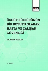 Örgüt Kültürünün Bir Boyutu Olarak Hasta ve Çalışan Güvenliği Aydan Yüceler Eğitim Yayınevi