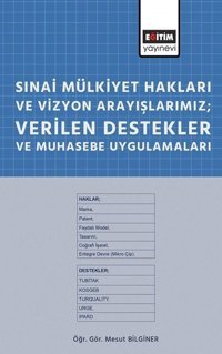 Sınai Mülkiyet Hakları ve Vizyon Arayışlarımız-Verilen Destekler ve Muhasebe Uygulamaları Mesut Bilginer Eğitim Yayınevi