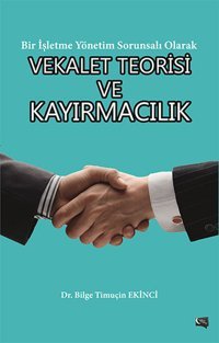 Bir İşletme Sorunsalı Olarak Vekalet Teorisi ve Kayırmacılık Bilge Timuçin Ekinci Gece Kitaplığı
